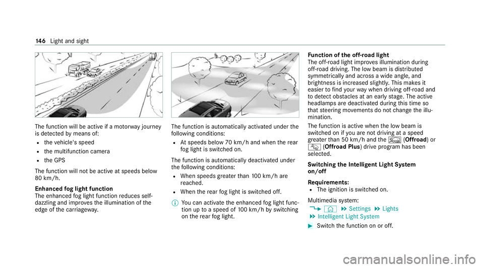 MERCEDES-BENZ GLE SUV 2021 Owners Manual The function will be active if a mo
torw ay jou rney
is de tected bymeans of:
R theve hicle's speed
R the multifunction camera
R the GPS
The function will not be active at speeds below
80 km/h.
En MERCEDES-BENZ GLE SUV 2021 Owners Manual The function will be active if a mo
torw ay jou rney
is de tected bymeans of:
R theve hicle's speed
R the multifunction camera
R the GPS
The function will not be active at speeds below
80 km/h.
En