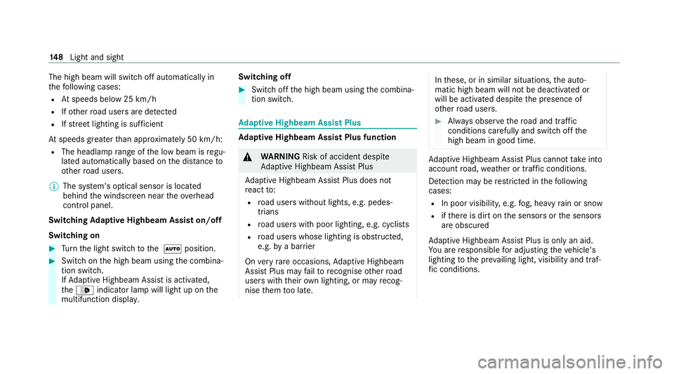 MERCEDES-BENZ GLE SUV 2021 Owners Manual The high beam will switch off automatically in
th
efo llowing cases:
R Atspeeds below 25 km/h
R Ifot her road users are de tected
R Ifstre et lighting is suf ficient
At speeds greater than appr oximat MERCEDES-BENZ GLE SUV 2021 Owners Manual The high beam will switch off automatically in
th
efo llowing cases:
R Atspeeds below 25 km/h
R Ifot her road users are de tected
R Ifstre et lighting is suf ficient
At speeds greater than appr oximat