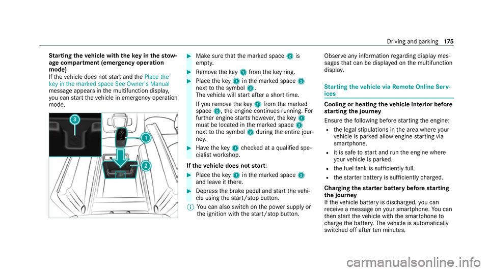 MERCEDES-BENZ GLE SUV 2021 Owners Manual St
arting theve hicle with theke y in thesto w‐
age compa rtment (emer gency operation
mode)
If th eve hicle does not start and thePlace the
key in the marked space See Owner's Manual
message ap MERCEDES-BENZ GLE SUV 2021 Owners Manual St
arting theve hicle with theke y in thesto w‐
age compa rtment (emer gency operation
mode)
If th eve hicle does not start and thePlace the
key in the marked space See Owner's Manual
message ap