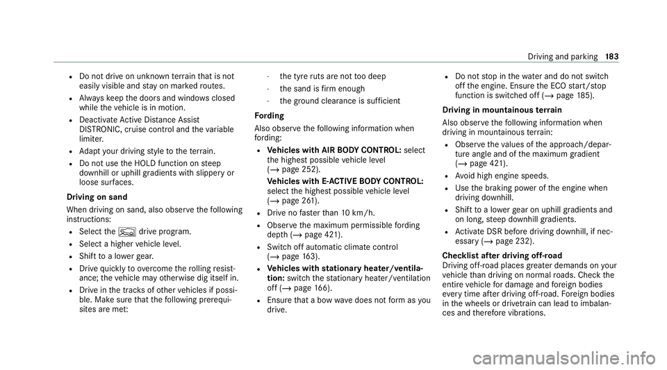 MERCEDES-BENZ GLE SUV 2021 Owners Manual R
Do not drive on unknown terrain that is not
easily visible and stay on mar kedro utes.
R Alw ayske ep the doors and windo wsclosed
while theve hicle is in motion.
R Deactivate Active Dis tance Assi MERCEDES-BENZ GLE SUV 2021 Owners Manual R
Do not drive on unknown terrain that is not
easily visible and stay on mar kedro utes.
R Alw ayske ep the doors and windo wsclosed
while theve hicle is in motion.
R Deactivate Active Dis tance Assi