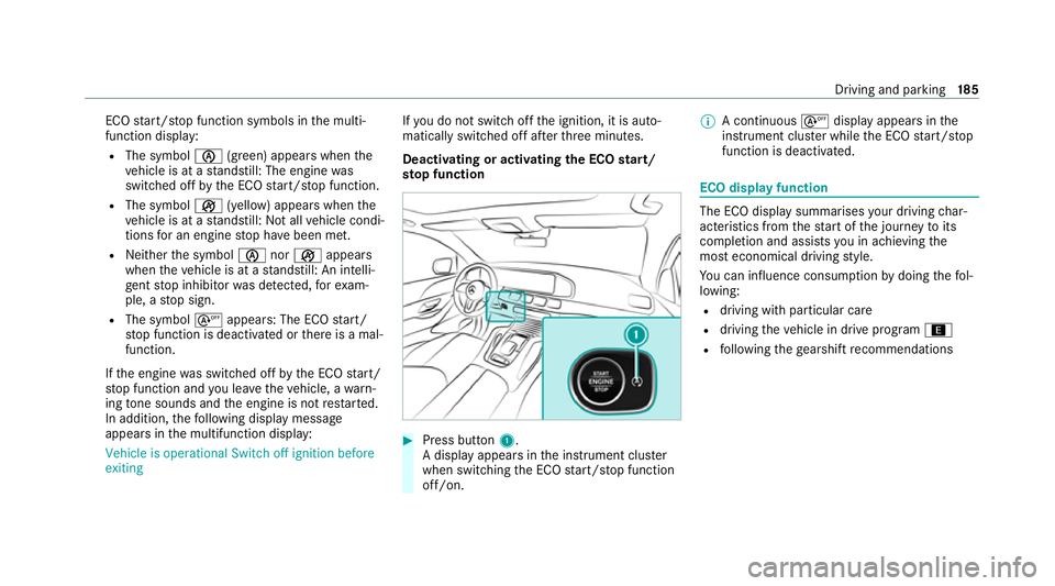 MERCEDES-BENZ GLE SUV 2021 Owners Manual ECO
start/ stop function symbols in the multi‐
function display:
R The symbol 00D6(green) appears when the
ve hicle is at a standstill: The engine was
switched off bythe ECO start/ stop function.
R MERCEDES-BENZ GLE SUV 2021 Owners Manual ECO
start/ stop function symbols in the multi‐
function display:
R The symbol 00D6(green) appears when the
ve hicle is at a standstill: The engine was
switched off bythe ECO start/ stop function.
R