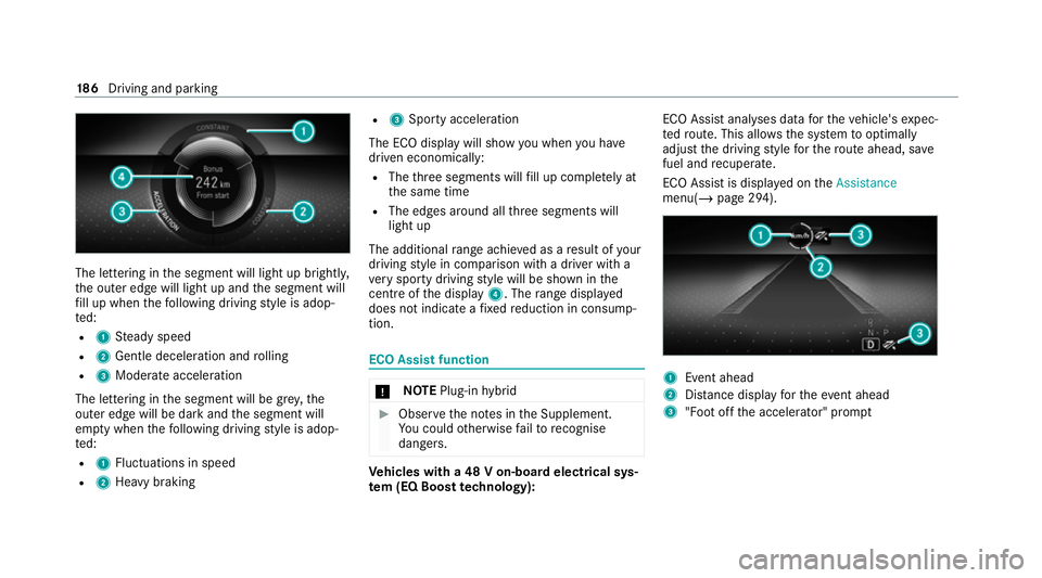MERCEDES-BENZ GLE SUV 2021 Owners Manual The lettering in
the segment will light up brightl y,
th e outer edge will light up and the segment will
fi ll up when thefo llowing driving style is adop‐
te d:
R 1 Steady speed
R 2 Gentle decelera MERCEDES-BENZ GLE SUV 2021 Owners Manual The lettering in
the segment will light up brightl y,
th e outer edge will light up and the segment will
fi ll up when thefo llowing driving style is adop‐
te d:
R 1 Steady speed
R 2 Gentle decelera