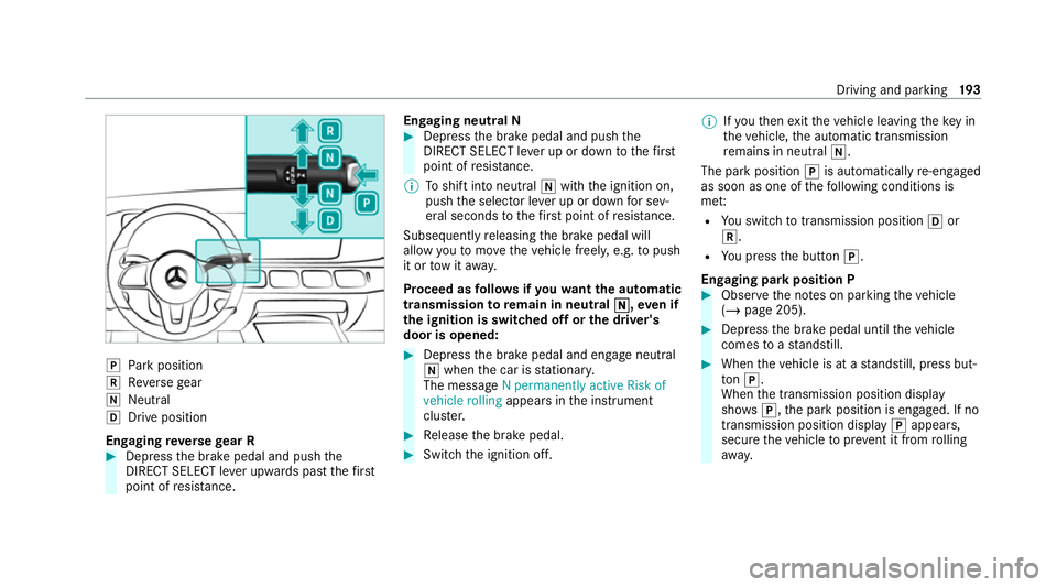 MERCEDES-BENZ GLE SUV 2021 Owners Manual 005D
Park position
005E Reversege ar
005C Neut ral
005B Drive position
En gaging reve rsege ar R #
Depress the brake pedal and push the
DIRECT SELECT le ver upwards past thefirst
point of resis tance. MERCEDES-BENZ GLE SUV 2021 Owners Manual 005D
Park position
005E Reversege ar
005C Neut ral
005B Drive position
En gaging reve rsege ar R #
Depress the brake pedal and push the
DIRECT SELECT le ver upwards past thefirst
point of resis tance.