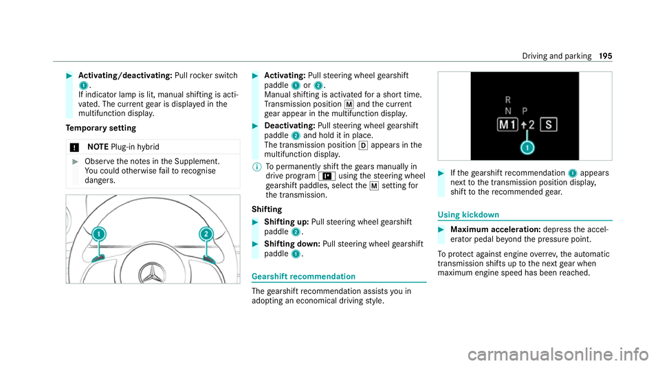 MERCEDES-BENZ GLE SUV 2021 Owners Manual #
Activating/deactivating: Pullrock er switch
1.
If indicator lamp is lit, manual shifting is acti‐
va ted. The cur rent gear is displa yed in the
multifunction displa y.
Te mp orary setting
* NO
TE MERCEDES-BENZ GLE SUV 2021 Owners Manual #
Activating/deactivating: Pullrock er switch
1.
If indicator lamp is lit, manual shifting is acti‐
va ted. The cur rent gear is displa yed in the
multifunction displa y.
Te mp orary setting
* NO
TE