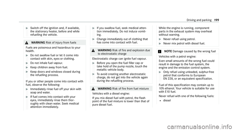 MERCEDES-BENZ GLE SUV 2021 Owners Manual #
Switch off the ignition and, if available,
th est ationary heater, before and while
re fuelling theve hicle. &
WARNING Risk of injury from fuels
Fu els are poisonous and hazardous to your
health. #
MERCEDES-BENZ GLE SUV 2021 Owners Manual #
Switch off the ignition and, if available,
th est ationary heater, before and while
re fuelling theve hicle. &
WARNING Risk of injury from fuels
Fu els are poisonous and hazardous to your
health. #