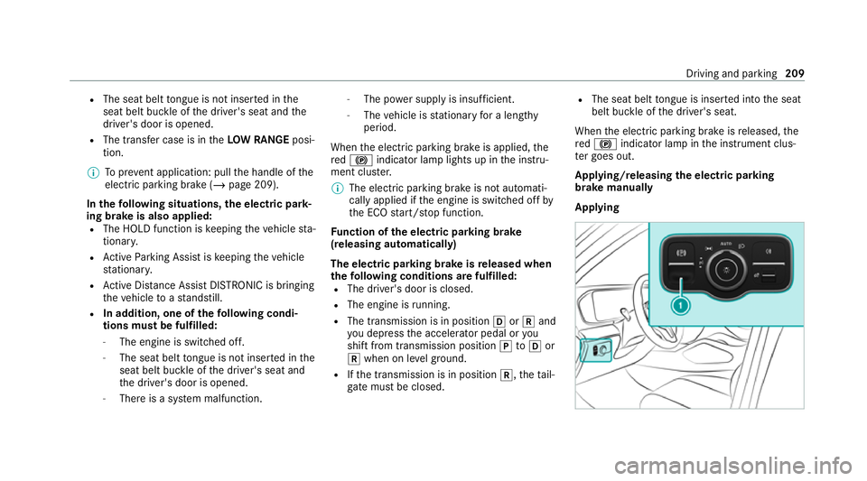 MERCEDES-BENZ GLE SUV 2021 Owners Manual R
The seat belt tongue is not inser ted in the
seat belt buckle of the driver's seat and the
driver's door is opened.
R The transfer case is in theLOW RANGE posi‐
tion.
% Toprev ent applicat MERCEDES-BENZ GLE SUV 2021 Owners Manual R
The seat belt tongue is not inser ted in the
seat belt buckle of the driver's seat and the
driver's door is opened.
R The transfer case is in theLOW RANGE posi‐
tion.
% Toprev ent applicat