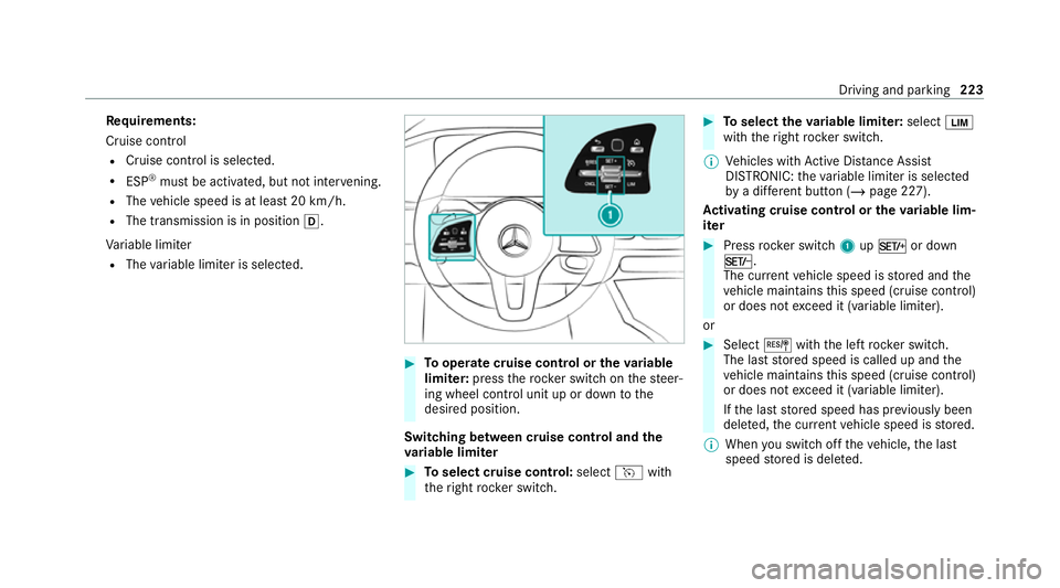 MERCEDES-BENZ GLE SUV 2021 Owners Manual Re
quirements:
Cruise control
R Cruise control is selected.
R ESP ®
must be activated, but not inter vening.
R The vehicle speed is at least 20 km/h.
R The transmission is in position 005B.
Va riable MERCEDES-BENZ GLE SUV 2021 Owners Manual Re
quirements:
Cruise control
R Cruise control is selected.
R ESP ®
must be activated, but not inter vening.
R The vehicle speed is at least 20 km/h.
R The transmission is in position 005B.
Va riable