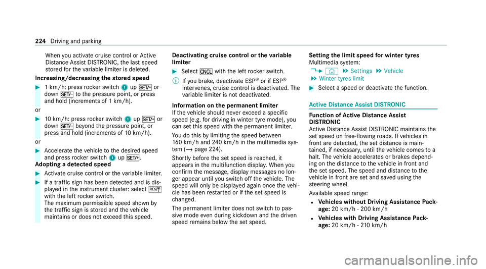 MERCEDES-BENZ GLE SUV 2021 Owners Manual When
you activate cruise cont rol or Active
Dis tance Assi stDISTRONIC, the last speed
st ored forth eva riable limiter is dele ted.
Increasing/decreasing thesto red speed #
1 km/h: press rocker switc MERCEDES-BENZ GLE SUV 2021 Owners Manual When
you activate cruise cont rol or Active
Dis tance Assi stDISTRONIC, the last speed
st ored forth eva riable limiter is dele ted.
Increasing/decreasing thesto red speed #
1 km/h: press rocker switc