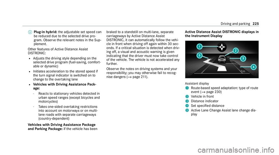 MERCEDES-BENZ GLE SUV 2021  Owners Manual %
Plug-in hybrid: the adjus table set speed can
be reduced due tothe selected drive pro‐
gram. Obser vethere leva nt no tes in the Sup‐
plement.
Other features of Active Dis tance Assi st
DISTRONI