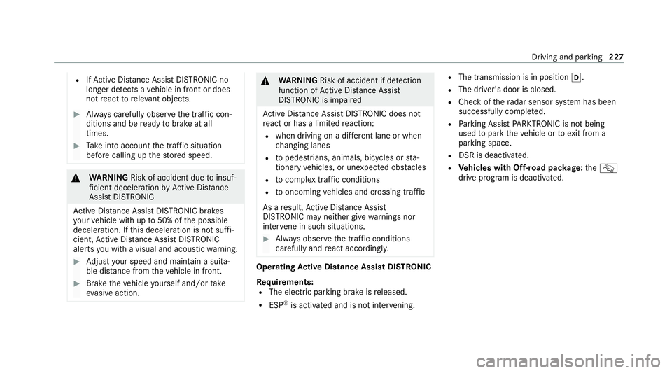 MERCEDES-BENZ GLE SUV 2021  Owners Manual R
IfAc tive Dis tance Assi stDISTRONIC no
longer de tects a vehicle in front or does
not react toreleva nt objects. #
Alw ays carefully obser vethe traf fic con‐
ditions and be ready tobrake at all
