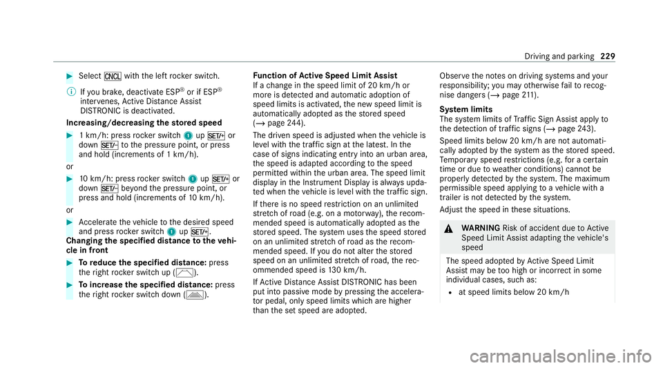 MERCEDES-BENZ GLE SUV 2021 Owners Manual #
Select Owith th e left rock er switch.
% Ifyo u brake, deactivate ESP ®
or if ESP ®
inter venes, Active Dis tance Assi st
DISTRONIC is deacti vated.
Increasing/decreasing thesto red speed #
1 km/h MERCEDES-BENZ GLE SUV 2021 Owners Manual #
Select Owith th e left rock er switch.
% Ifyo u brake, deactivate ESP ®
or if ESP ®
inter venes, Active Dis tance Assi st
DISTRONIC is deacti vated.
Increasing/decreasing thesto red speed #
1 km/h