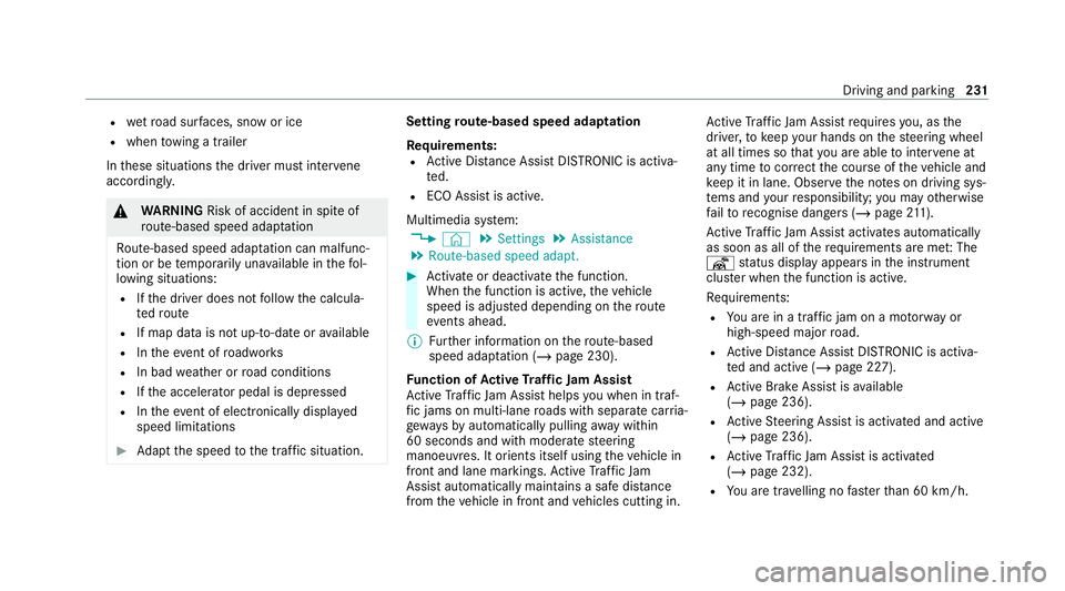 MERCEDES-BENZ GLE SUV 2021  Owners Manual R
wetro ad sur faces, snow or ice
R when towing a trailer
In these situations the driver must inter vene
acco rding ly. &
WARNING Risk of accident in spite of
ro ute-based speed adap tation
Ro ute-bas