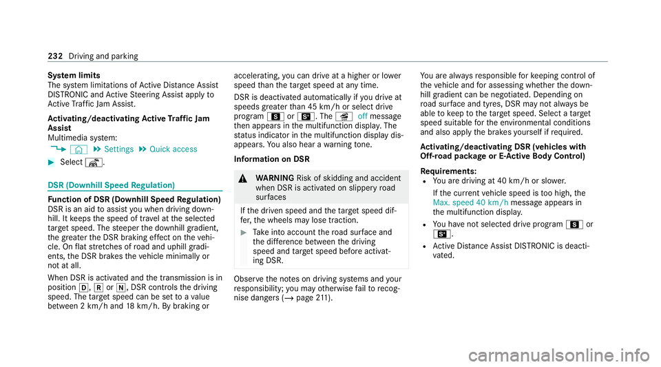 MERCEDES-BENZ GLE SUV 2021 Owners Manual Sy
stem limits
The sy stem limitations of Active Dis tance Assi st
DISTRONIC and Active Steering Assist apply to
Ac tive Traf fic Jam Assi st.
Ac tivating/deactivating Active Traf fic Jam
Assist
Multi MERCEDES-BENZ GLE SUV 2021 Owners Manual Sy
stem limits
The sy stem limitations of Active Dis tance Assi st
DISTRONIC and Active Steering Assist apply to
Ac tive Traf fic Jam Assi st.
Ac tivating/deactivating Active Traf fic Jam
Assist
Multi