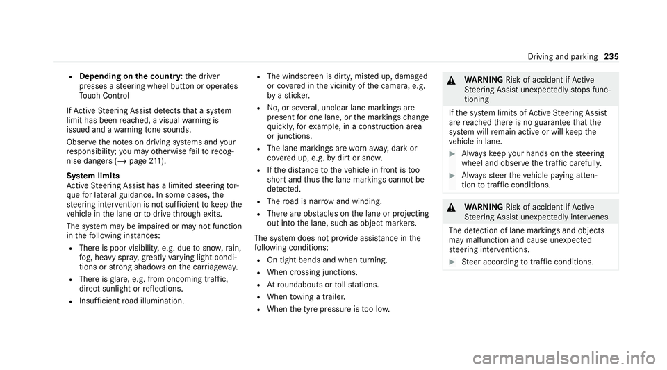 MERCEDES-BENZ GLE SUV 2021 Owners Manual R
Depending on the count ry:th e driver
presses a steering wheel button or operates
To uch Control
If Ac tive Steering Assist de tects that a sy stem
limit has been reached, a visual warning is
issued MERCEDES-BENZ GLE SUV 2021 Owners Manual R
Depending on the count ry:th e driver
presses a steering wheel button or operates
To uch Control
If Ac tive Steering Assist de tects that a sy stem
limit has been reached, a visual warning is
issued