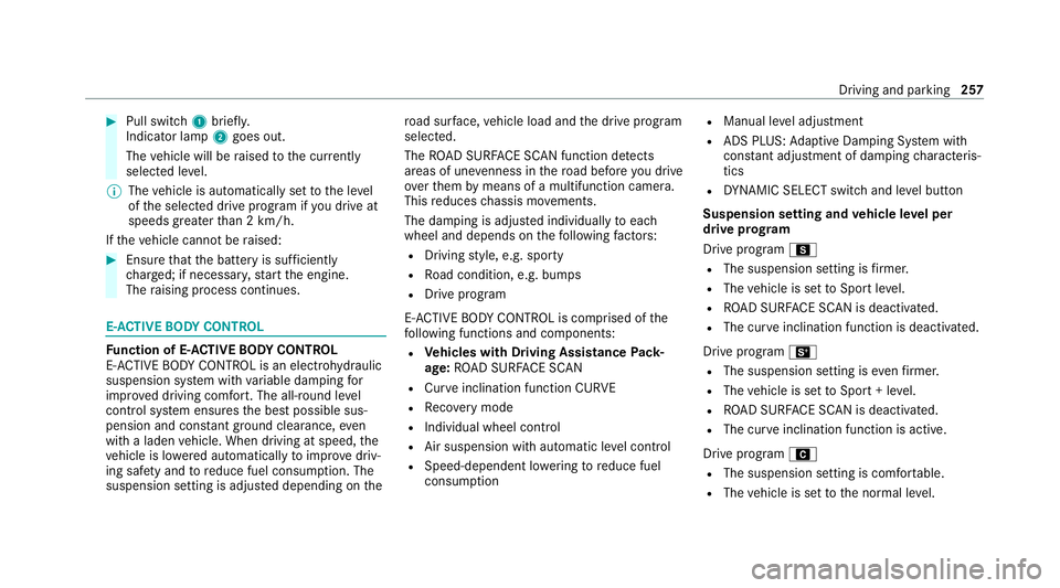 MERCEDES-BENZ GLE SUV 2021 Owners Manual #
Pull switch 1briefly.
Indicator lamp 2goes out.
The vehicle will be raised tothe cur rently
selected le vel.
% The vehicle is automatically set tothe le vel
of the selected drive prog ram if you dri MERCEDES-BENZ GLE SUV 2021 Owners Manual #
Pull switch 1briefly.
Indicator lamp 2goes out.
The vehicle will be raised tothe cur rently
selected le vel.
% The vehicle is automatically set tothe le vel
of the selected drive prog ram if you dri