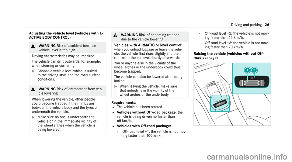 MERCEDES-BENZ GLE SUV 2021 Owners Manual Ad
justing the vehicle le vel (vehicles with E-
AC TIVE BODY CONT ROL) &
WARNING Risk of accident because
ve hicle le vel is too high
Driving characteristics may be impaired.
The vehicle can drift out MERCEDES-BENZ GLE SUV 2021 Owners Manual Ad
justing the vehicle le vel (vehicles with E-
AC TIVE BODY CONT ROL) &
WARNING Risk of accident because
ve hicle le vel is too high
Driving characteristics may be impaired.
The vehicle can drift out