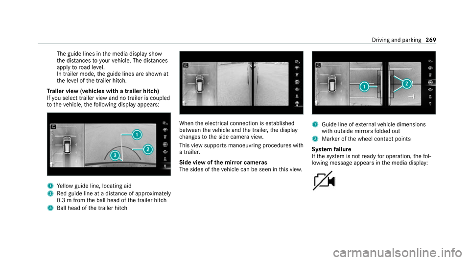 MERCEDES-BENZ GLE SUV 2021 Owners Manual The guide lines in
the media display show
th e dis tances to yourvehicle. The dis tances
apply toroad le vel.
In trailer mode, the guide lines are shown at
th e le vel of the trailer hitch.
Tr ailer v MERCEDES-BENZ GLE SUV 2021 Owners Manual The guide lines in
the media display show
th e dis tances to yourvehicle. The dis tances
apply toroad le vel.
In trailer mode, the guide lines are shown at
th e le vel of the trailer hitch.
Tr ailer v