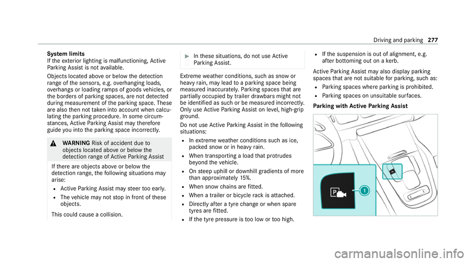 MERCEDES-BENZ GLE SUV 2021 Owners Manual Sy
stem limits
If th eex terior lighting is malfunctioning, Active
Pa rking Assist is not available.
Objects located abo veor below the de tection
ra nge of the sensors, e.g. overhanging loads,
ove rh MERCEDES-BENZ GLE SUV 2021 Owners Manual Sy
stem limits
If th eex terior lighting is malfunctioning, Active
Pa rking Assist is not available.
Objects located abo veor below the de tection
ra nge of the sensors, e.g. overhanging loads,
ove rh