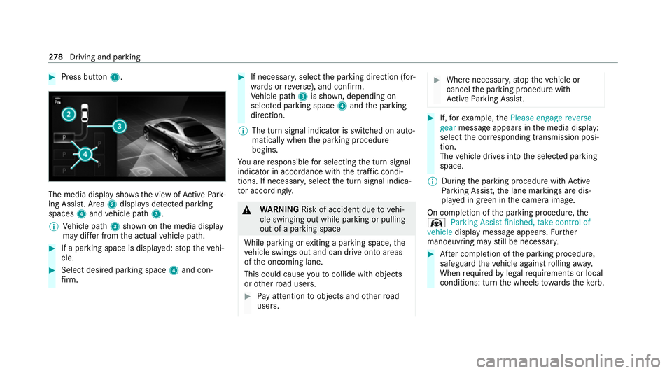 MERCEDES-BENZ GLE SUV 2021  Owners Manual #
Press button 1. The media display sho
ws the view of Active Park‐
ing Assist. Area 2displa ysdetected park ing
spaces 4and vehicle path 3.
% Vehicle path 3shown on the media display
may dif fer fr