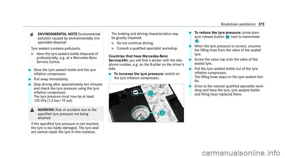 MERCEDES-BENZ GLE SUV 2021 Owners Manual +
ENVIRONMENTAL
NOTEEnvironmental
pollution caused byenvironmen tally ir re‐
sponsible disposal Ty
re sealant contains polluta nts.#
Have the tyre sealant bottle disposed of
professionall y,e.g. at MERCEDES-BENZ GLE SUV 2021 Owners Manual +
ENVIRONMENTAL
NOTEEnvironmental
pollution caused byenvironmen tally ir re‐
sponsible disposal Ty
re sealant contains polluta nts.#
Have the tyre sealant bottle disposed of
professionall y,e.g. at