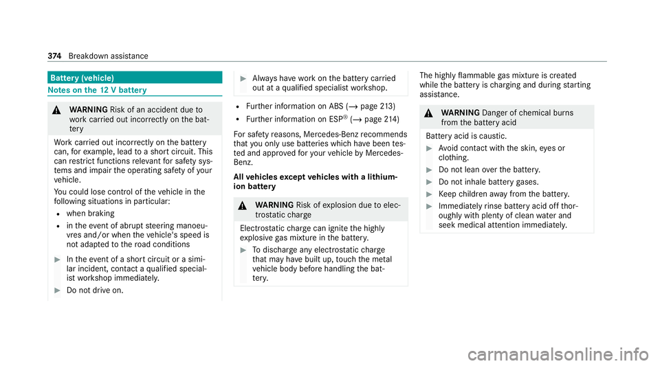 MERCEDES-BENZ GLE SUV 2021 Owners Manual Battery (vehicle)
Note
s onthe12 V battery &
WARNING Risk of an accident due to
wo rkcar ried out incor rectly on the bat‐
te ry
Wo rkcar ried out incor rectly on the battery
can, forex ample, lead MERCEDES-BENZ GLE SUV 2021 Owners Manual Battery (vehicle)
Note
s onthe12 V battery &
WARNING Risk of an accident due to
wo rkcar ried out incor rectly on the bat‐
te ry
Wo rkcar ried out incor rectly on the battery
can, forex ample, lead