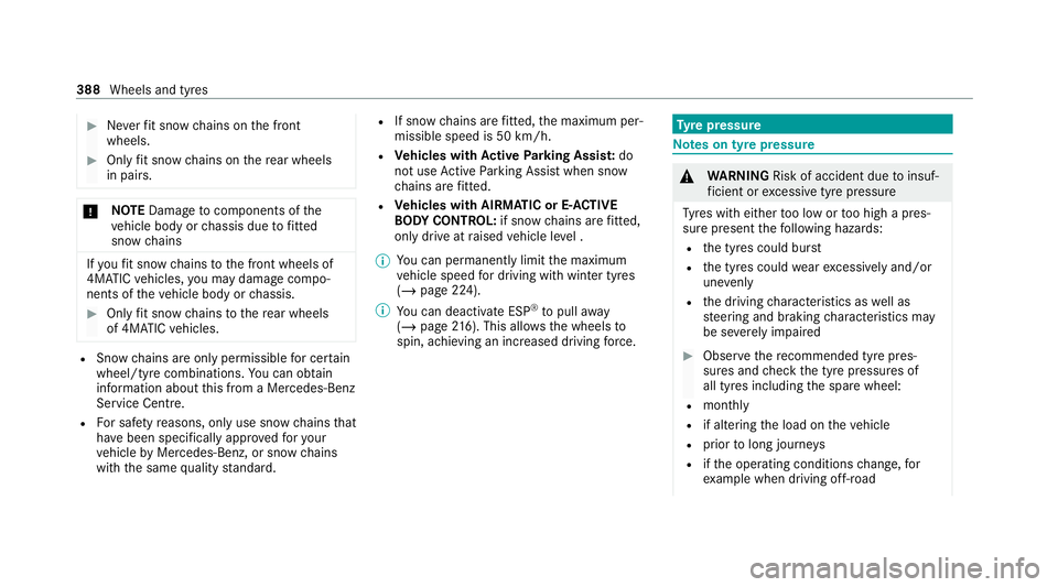 MERCEDES-BENZ GLE SUV 2021 Owners Manual #
Neverfit snow chains on the front
wheels. #
Only fit snow chains on there ar wheels
in pairs. *
NO
TEDama getocomponents of the
ve hicle body or chassis due tofitted
snow chains If
yo ufit snow chai MERCEDES-BENZ GLE SUV 2021 Owners Manual #
Neverfit snow chains on the front
wheels. #
Only fit snow chains on there ar wheels
in pairs. *
NO
TEDama getocomponents of the
ve hicle body or chassis due tofitted
snow chains If
yo ufit snow chai