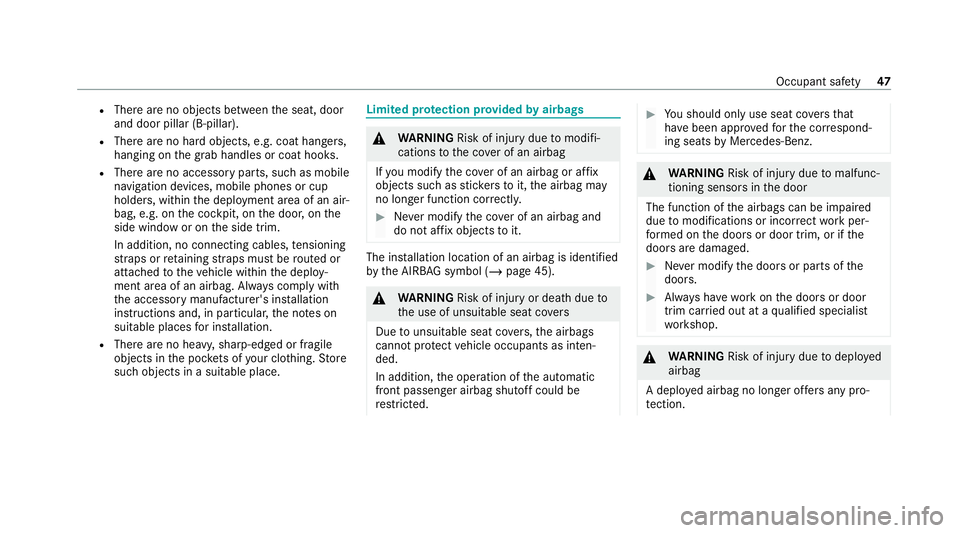 MERCEDES-BENZ GLE SUV 2021 Service Manual R
There are no objects between the seat, door
and door pillar (B-pillar).
R There are no hard objects, e.g. coat hangers,
hanging on the grab handles or coat hooks.
R There are no accessory parts, suc