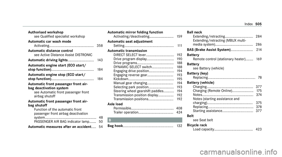MERCEDES-BENZ GLE SUV 2021  Owners Manual Au
thorised workshop
see Qualified specialist workshop
Au tomatic car wash mode
Ac tivating.............................................. 358
Au tomatic distance control
see Active Dis tance Assi stDI