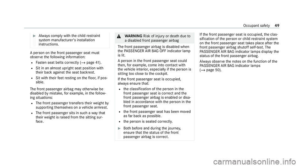 MERCEDES-BENZ GLE SUV 2021 Workshop Manual #
Alw ays comply with thech ild restra int
sy stem manufacturer's ins tallation
instructions. A person on
the front passenger seat must
obser vethefo llowing information:
R Fasten seat belts cor r