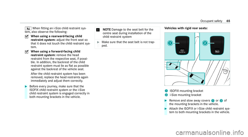 MERCEDES-BENZ GLE SUV 2021 Repair Manual °
When fitting an i‑Size child restra int sys‐
te m, also obser vethefo llowing:
0073 When using a
rear wa rd-facing child
re stra int sy stem: adjust the front seat so
th at it does not touch th