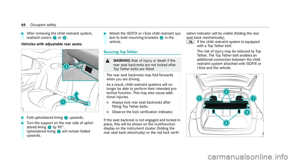 MERCEDES-BENZ GLE SUV 2021 Repair Manual #
Afterre moving thech ild restra int sy stem,
re attach co vers 1 or2.
Ve hicles with adjustable rear seats: #
Fold uphols tere d lining 1upwards. #
Turn the support on there ar side of uphol‐
st e