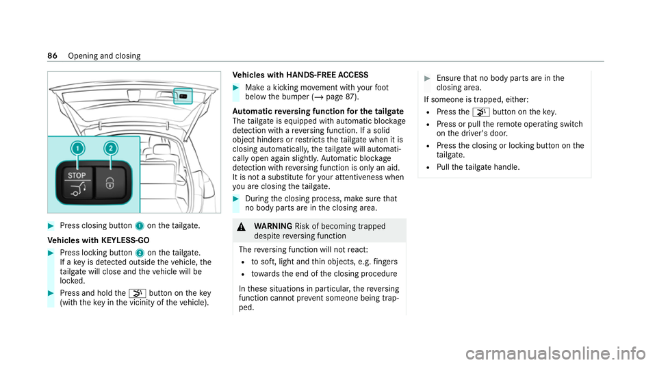 MERCEDES-BENZ GLE SUV 2021 Manual Online #
Press closing button 1ontheta ilgate.
Ve hicles with KEYLESS-GO #
Press locking button 2ontheta ilgate.
If a key is de tected outside theve hicle, the
ta ilgate will close and theve hicle will be
lo MERCEDES-BENZ GLE SUV 2021 Manual Online #
Press closing button 1ontheta ilgate.
Ve hicles with KEYLESS-GO #
Press locking button 2ontheta ilgate.
If a key is de tected outside theve hicle, the
ta ilgate will close and theve hicle will be
lo