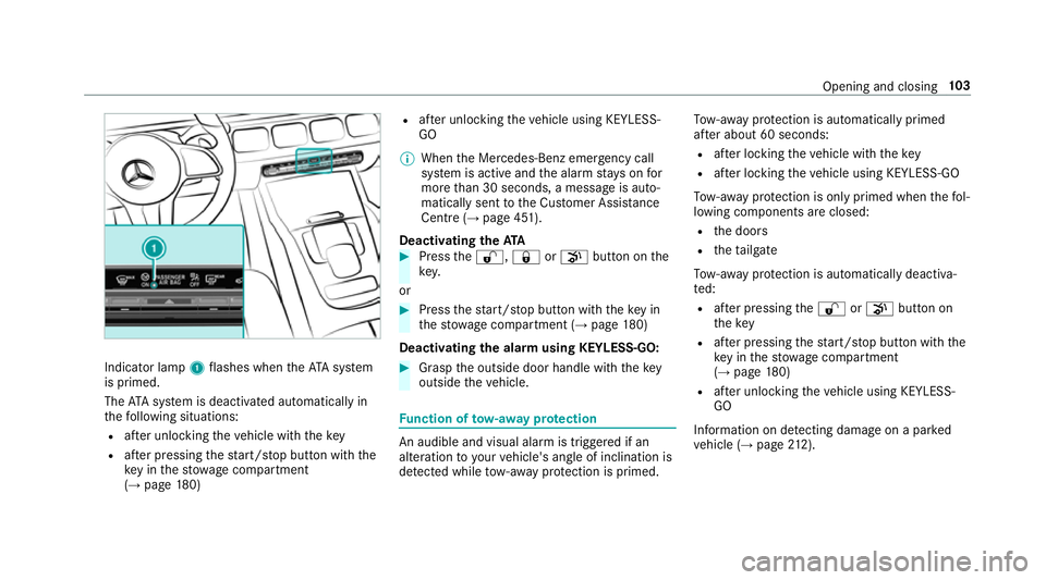 MERCEDES-BENZ GLE SUV 2019  Owners Manual Indicator lamp
1flashes when theAT A sy stem
is primed.
The ATA sy stem is deactivated automatically in
th efo llowing situations:
R afte r unlocking theve hicle with thekey
R afte r pressing thest ar