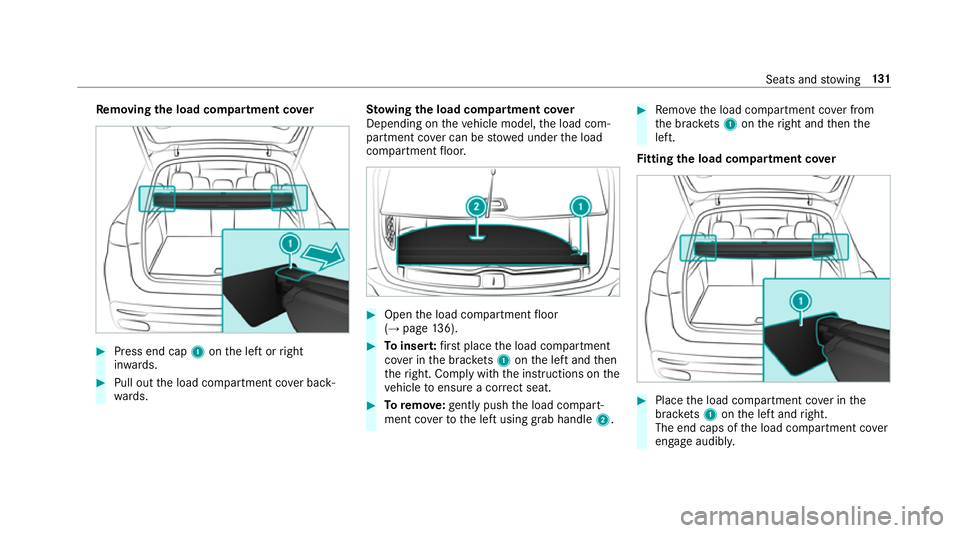MERCEDES-BENZ GLE SUV 2019 Owners Manual Re
moving the load co mpartment co ver #
Press end cap 1onthe left or right
in wa rds. #
Pull out the load compartment co ver back‐
wa rds. St
ow ing the load compa rtment co ver
Depending on theve MERCEDES-BENZ GLE SUV 2019 Owners Manual Re
moving the load co mpartment co ver #
Press end cap 1onthe left or right
in wa rds. #
Pull out the load compartment co ver back‐
wa rds. St
ow ing the load compa rtment co ver
Depending on theve