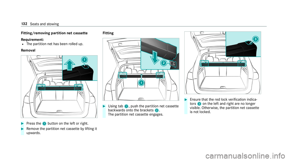 MERCEDES-BENZ GLE SUV 2019 Owners Manual Fi
tting/ removing partition net cass ette
Re quirement:
R The partition net has been rolled up.
Re mo val #
Press the1 button on the left or right. #
Remo vethe partition net cassette bylifting it
up MERCEDES-BENZ GLE SUV 2019 Owners Manual Fi
tting/ removing partition net cass ette
Re quirement:
R The partition net has been rolled up.
Re mo val #
Press the1 button on the left or right. #
Remo vethe partition net cassette bylifting it
up