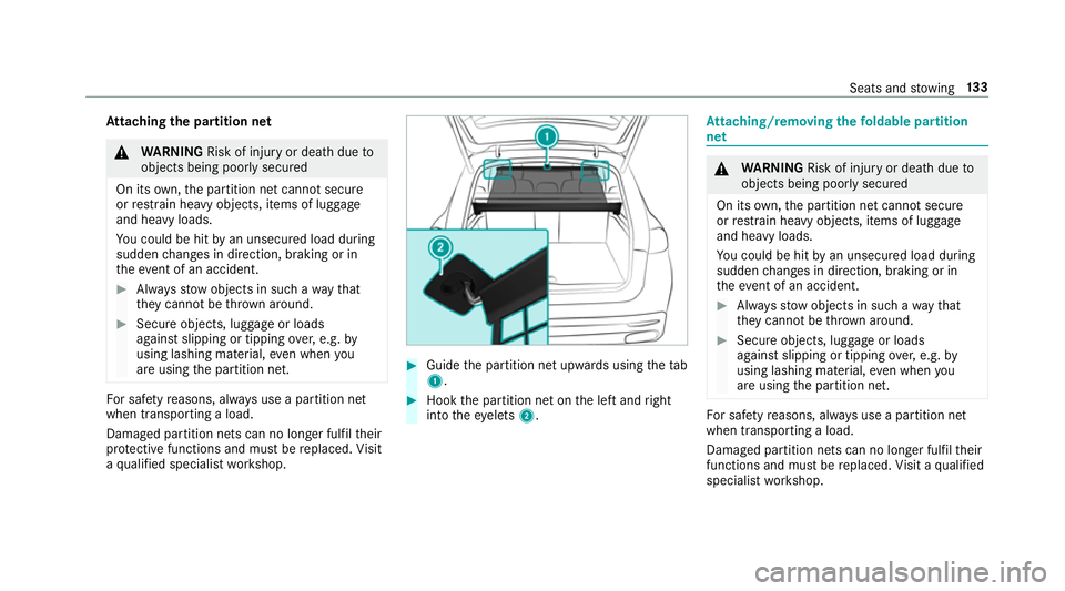 MERCEDES-BENZ GLE SUV 2019 Owners Manual At
taching the pa rtition net &
WARNING Risk of inju ryor death due to
objects being poorly secured
On its own,the partition net cann otsecure
or restra in heavy objects, items of luggage
and heavy lo MERCEDES-BENZ GLE SUV 2019 Owners Manual At
taching the pa rtition net &
WARNING Risk of inju ryor death due to
objects being poorly secured
On its own,the partition net cann otsecure
or restra in heavy objects, items of luggage
and heavy lo