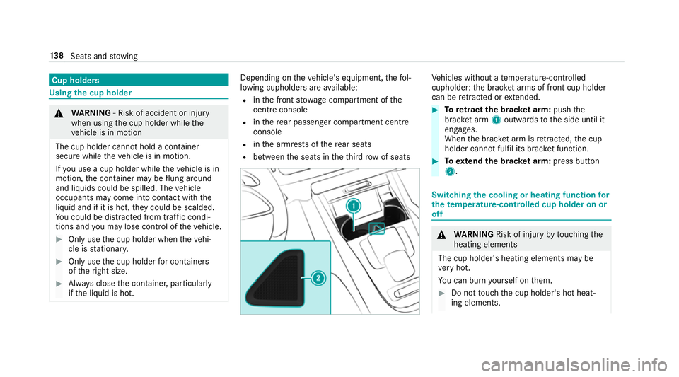 MERCEDES-BENZ GLE SUV 2019 Owners Manual Cup holders
Using
the cup holder &
WARNING ‑ Risk of accident or inju ry
when using the cup holder while the
ve hicle is in motion
The cup holder cannot hold a container
secure while theve hicle is MERCEDES-BENZ GLE SUV 2019 Owners Manual Cup holders
Using
the cup holder &
WARNING ‑ Risk of accident or inju ry
when using the cup holder while the
ve hicle is in motion
The cup holder cannot hold a container
secure while theve hicle is