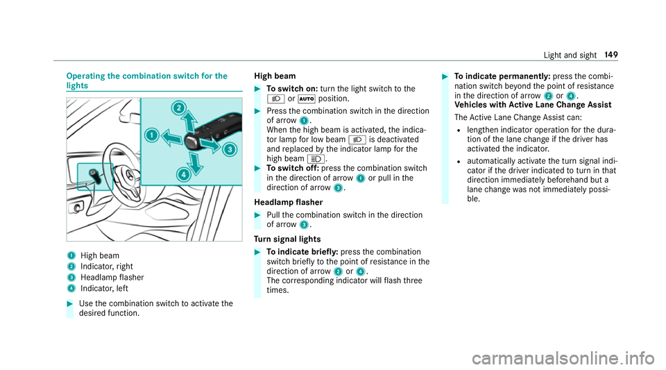 MERCEDES-BENZ GLE SUV 2019 Owners Manual Operating
the combination switch for the
lights 1
High beam
2 Indicator, right
3 Headlamp flasher
4 Indicator, left #
Use the combination switch toactivate the
desired function. High beam #
Toswitch o MERCEDES-BENZ GLE SUV 2019 Owners Manual Operating
the combination switch for the
lights 1
High beam
2 Indicator, right
3 Headlamp flasher
4 Indicator, left #
Use the combination switch toactivate the
desired function. High beam #
Toswitch o