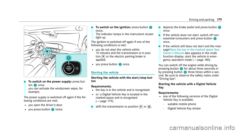 MERCEDES-BENZ GLE SUV 2019 Owners Manual #
Toswitch on the po wer supp ly:press but‐
to n1 once.
yo u can activate the windscreen wiper, for
ex ample.
The po wer supp lyis switched off again if thefo l‐
lowing conditions are me t:
R you MERCEDES-BENZ GLE SUV 2019 Owners Manual #
Toswitch on the po wer supp ly:press but‐
to n1 once.
yo u can activate the windscreen wiper, for
ex ample.
The po wer supp lyis switched off again if thefo l‐
lowing conditions are me t:
R you