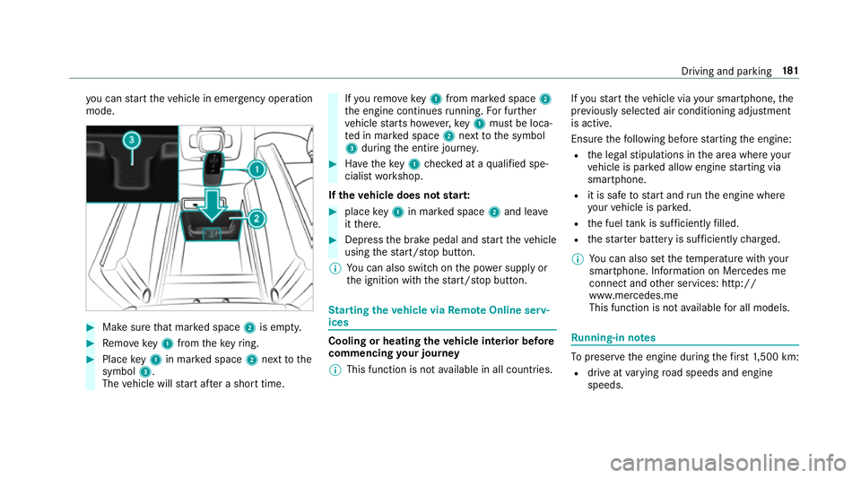 MERCEDES-BENZ GLE SUV 2019 Owners Manual yo
u can start theve hicle in emer gency operation
mode. #
Makesure that mar ked space 2is em pty. #
Remo vekey1 from theke yring. #
Place key1 in mar ked space 2next tothe
symbol 3.
The vehicle will MERCEDES-BENZ GLE SUV 2019 Owners Manual yo
u can start theve hicle in emer gency operation
mode. #
Makesure that mar ked space 2is em pty. #
Remo vekey1 from theke yring. #
Place key1 in mar ked space 2next tothe
symbol 3.
The vehicle will