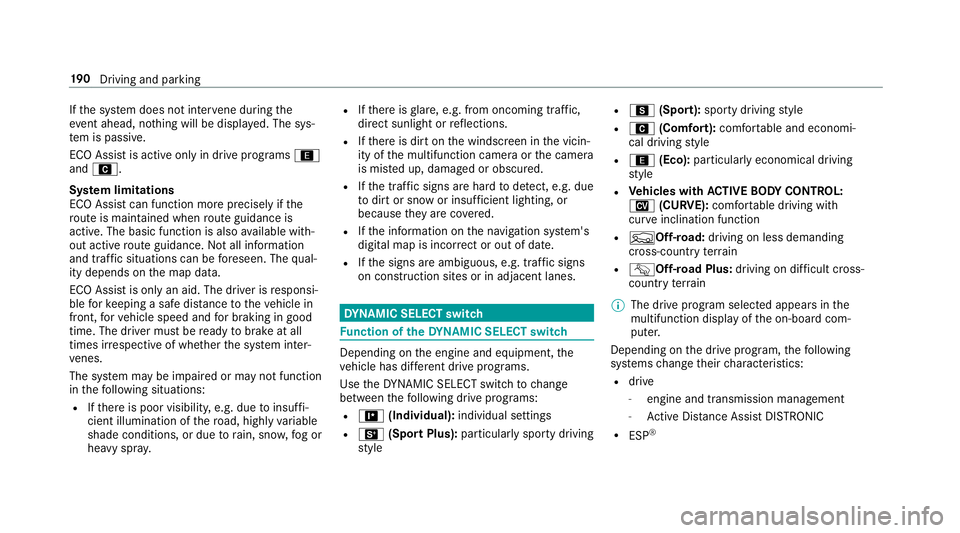 MERCEDES-BENZ GLE SUV 2019 Owners Manual If
th e sy stem does not inter vene du ring the
eve nt ahead, no thing will be displa yed. The sys‐
te m is passive.
ECO Assist is active only in drive programs ;
and A.
Sy stem limitations
ECO Assi MERCEDES-BENZ GLE SUV 2019 Owners Manual If
th e sy stem does not inter vene du ring the
eve nt ahead, no thing will be displa yed. The sys‐
te m is passive.
ECO Assist is active only in drive programs ;
and A.
Sy stem limitations
ECO Assi