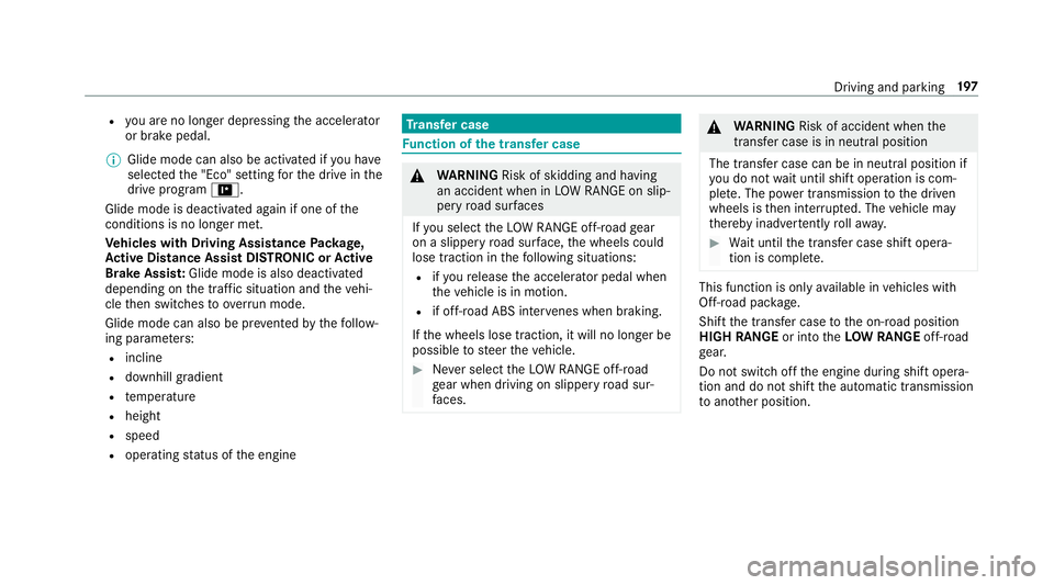 MERCEDES-BENZ GLE SUV 2019 Owners Manual R
you are no lon ger depressing the accelerator
or brake pedal.
% Glide mode can also be activated if you ha ve
selected the "Eco" setting forth e drive in the
drive prog ram =.
Glide mode is MERCEDES-BENZ GLE SUV 2019 Owners Manual R
you are no lon ger depressing the accelerator
or brake pedal.
% Glide mode can also be activated if you ha ve
selected the "Eco" setting forth e drive in the
drive prog ram =.
Glide mode is
