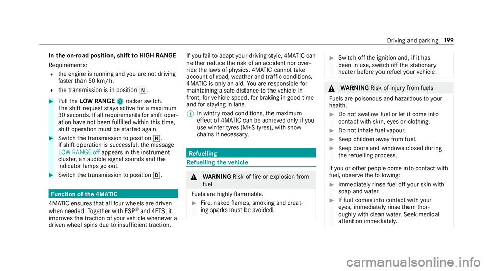 MERCEDES-BENZ GLE SUV 2019 Owners Guide In
the on-road position, shift toHIGH RANGE
Re quirements:
R the engine is running and you are not driving
fast erthan 50 km/h.
R the transmission is in position i.#
Pull theLOW RANGE 1rock er switch. MERCEDES-BENZ GLE SUV 2019 Owners Guide In
the on-road position, shift toHIGH RANGE
Re quirements:
R the engine is running and you are not driving
fast erthan 50 km/h.
R the transmission is in position i.#
Pull theLOW RANGE 1rock er switch.
