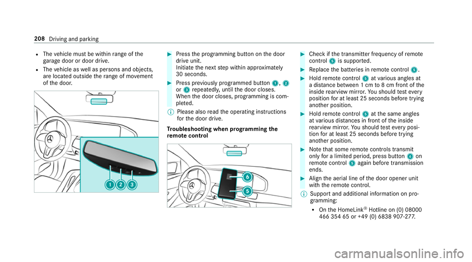MERCEDES-BENZ GLE SUV 2019  Owners Manual R
The vehicle must be within range of the
ga rage door or door drive.
R The vehicle as well as persons and objects,
are located outside thera nge of mo vement
of the door. #
Press the programming butt
