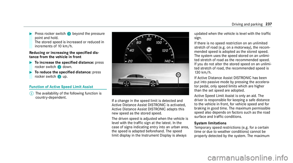 MERCEDES-BENZ GLE SUV 2019 Owners Manual #
Press rocker switch 3beyond the pressure
point and hold.
The stored speed is increased or reduced in
increments of 10km/h.
Re ducing or inc reasing the specified dis‐
tance from theve hicle in fro MERCEDES-BENZ GLE SUV 2019 Owners Manual #
Press rocker switch 3beyond the pressure
point and hold.
The stored speed is increased or reduced in
increments of 10km/h.
Re ducing or inc reasing the specified dis‐
tance from theve hicle in fro