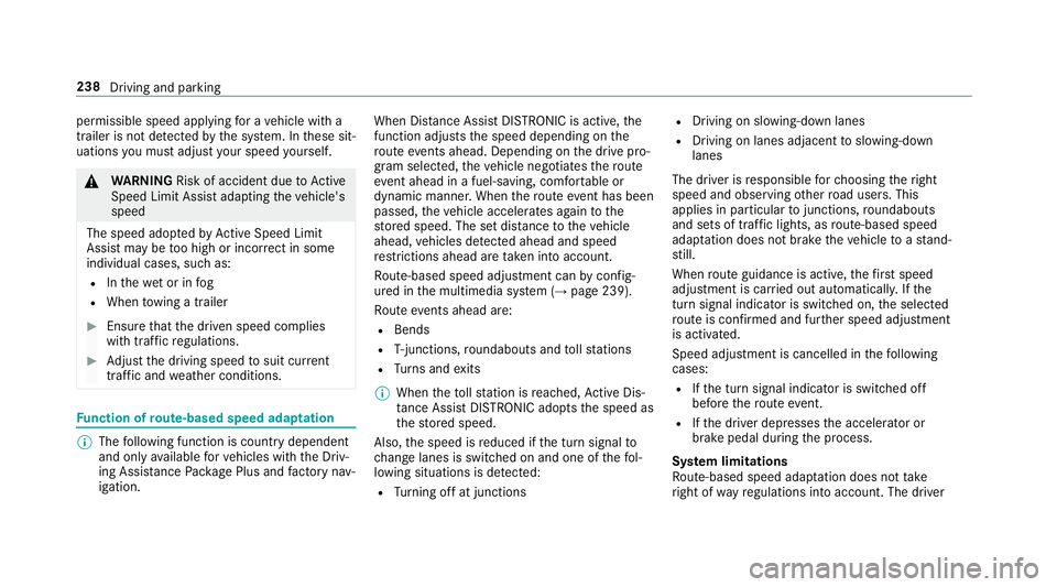 MERCEDES-BENZ GLE SUV 2019 Owners Manual permissible speed applying
for a vehicle with a
trailer is not de tected bythe sy stem. In these sit‐
uations you must adjust your speed yourself. &
WARNING Risk of accident due toActive
Speed Limit MERCEDES-BENZ GLE SUV 2019 Owners Manual permissible speed applying
for a vehicle with a
trailer is not de tected bythe sy stem. In these sit‐
uations you must adjust your speed yourself. &
WARNING Risk of accident due toActive
Speed Limit