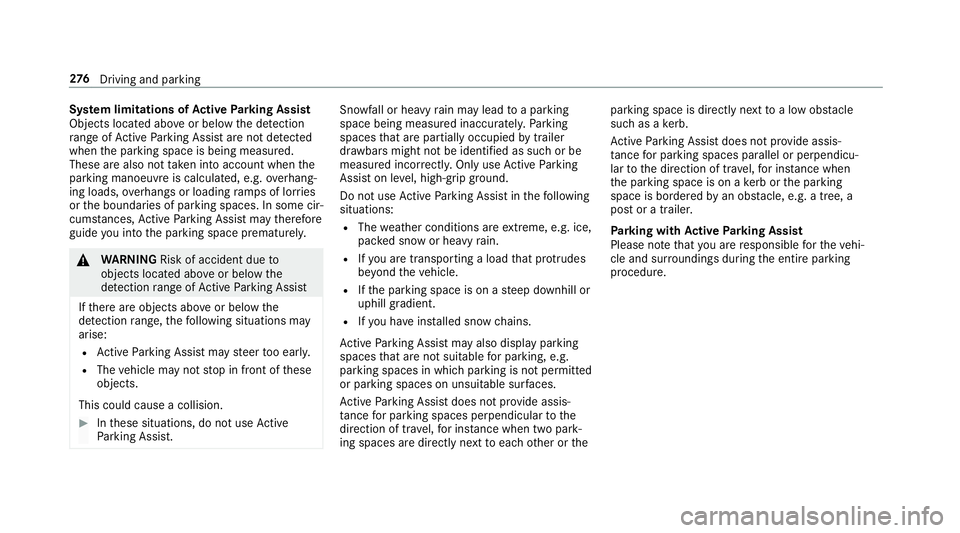 MERCEDES-BENZ GLE SUV 2019 Owners Manual Sy
stem limitations of Active Parking Assist
Objects located abo veor below the de tection
ra nge of Active Parking Assist are not de tected
when the parking space is being measured.
These are also no MERCEDES-BENZ GLE SUV 2019 Owners Manual Sy
stem limitations of Active Parking Assist
Objects located abo veor below the de tection
ra nge of Active Parking Assist are not de tected
when the parking space is being measured.
These are also no