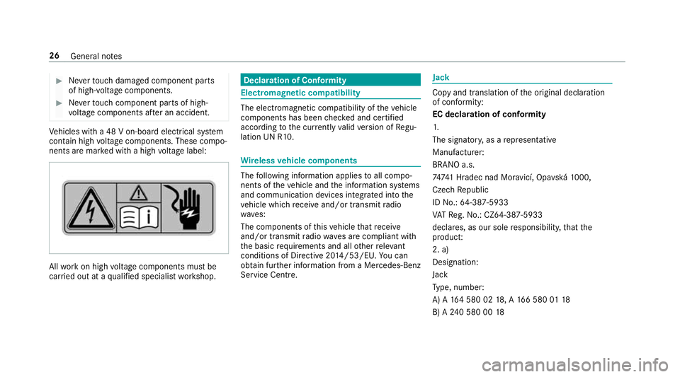 MERCEDES-BENZ GLE SUV 2019 Owners Manual #
Neverto uch damaged co mponent parts
of high-voltage components. #
Neverto uch co mponent parts of high-
vo ltage components af ter an accident. Ve
hicles with a 48 V on-board electrical sy stem
con MERCEDES-BENZ GLE SUV 2019 Owners Manual #
Neverto uch damaged co mponent parts
of high-voltage components. #
Neverto uch co mponent parts of high-
vo ltage components af ter an accident. Ve
hicles with a 48 V on-board electrical sy stem
con