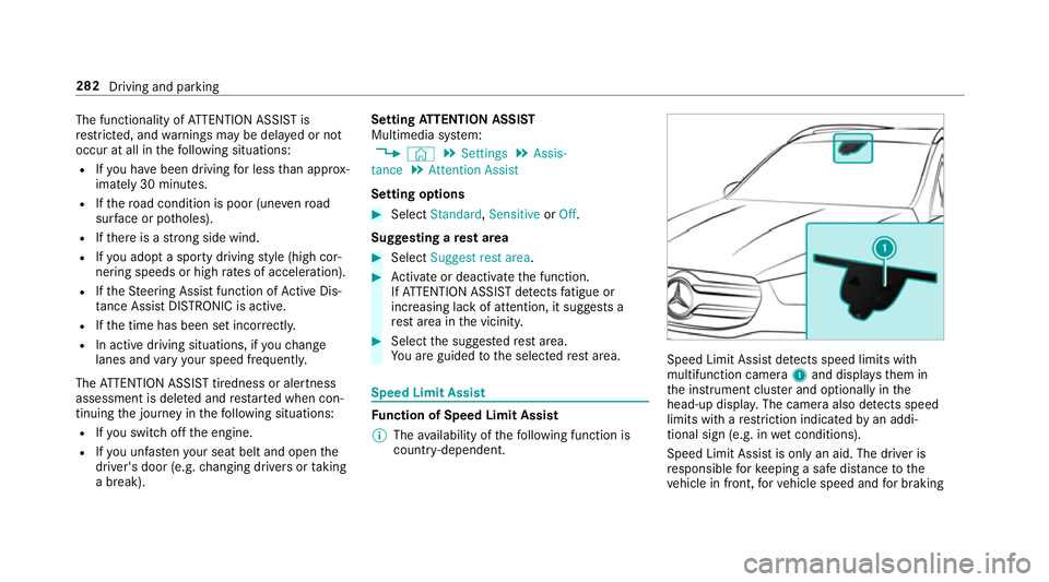 MERCEDES-BENZ GLE SUV 2019 Owners Manual The functionality of
ATTENTION ASSIST is
re stricted, and warnings may be dela yed or not
occur at all in thefo llowing situations:
R Ifyo u ha vebeen driving for less than appr ox‐
imately 30 minut MERCEDES-BENZ GLE SUV 2019 Owners Manual The functionality of
ATTENTION ASSIST is
re stricted, and warnings may be dela yed or not
occur at all in thefo llowing situations:
R Ifyo u ha vebeen driving for less than appr ox‐
imately 30 minut