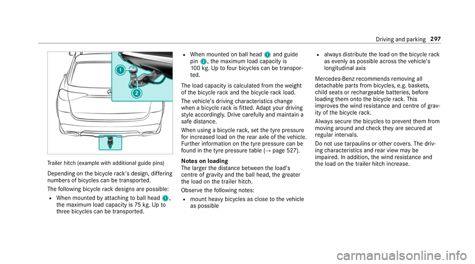 MERCEDES-BENZ GLE SUV 2019  Owners Manual Tr
ailer hit ch(examp le with additional guide pins)
Depending on the bicycle rack 's design, dif fering
numbe rsof bicycles can be transpor ted.
The following bicycle rack designs are possible:
R